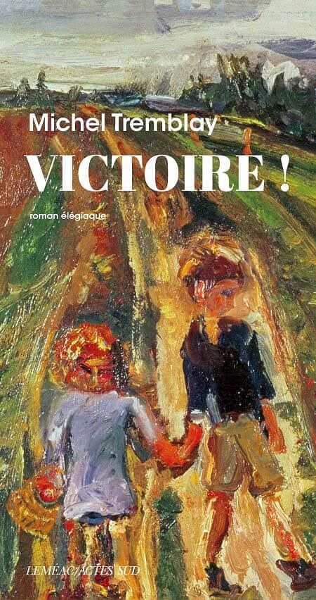 Victoire ! 
   ,[object Object],
    Michel Tremblay 
   ,[object Object],
    Coédition Leméac/Actes Sud 
   ,[object Object],
    environ 136 pages