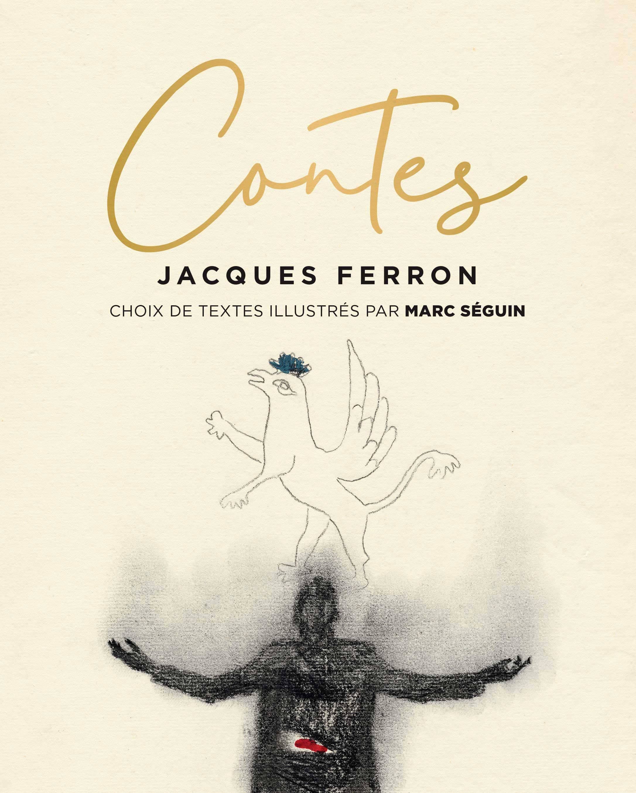 Contes 
   ,[object Object],
    Jacques Ferron 
   ,[object Object],
    illustrations Marc Séguin 
   ,[object Object],
    Éditions Hurtubise 
   ,[object Object],
    160 pages
